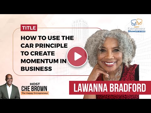 LaWanna Bradford | How To Use The CAR Principle To Create Momentum in Business | Happy Entrepreneur